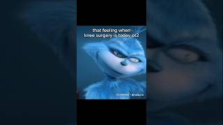 That feeling when knee surgery is today pt2 memes funny kneesurgey grinch [upl. by Ahcurb138]