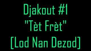 Djakout 1 quotTèt Frètquot Lod Nan Dezod [upl. by Kenison]