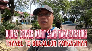 BUHAY DRIVER KAHIT SAAN NAKAKARATINGTRAVEL TO BUGALLON PANGASINAN [upl. by Rehpotsrhc]