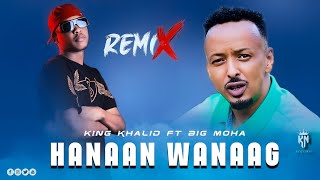 BIG MOHA FT KING KHALID  HANAAN WANAAG  REMIX  OFFICIAL MUSIC AUDIO [upl. by Hawk355]