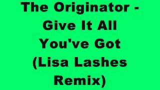 The Originator  Give It All Youve Got Lisa Lashes Remix [upl. by Onibla]