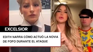 Edith la mujer golpeada por Fofo Márquez narra cómo actuó su novia durante el ataque [upl. by Ronda967]