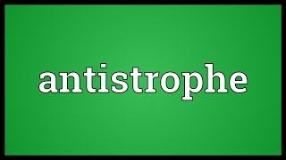 Antistrophe Meaning [upl. by Hyacinthie]