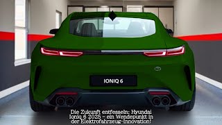 Die Zukunft entfesseln Hyundai Ioniq 6 2025 – ein Wendepunkt in der ElektrofahrzeugInnovation [upl. by Aititel]