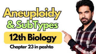 Aneuploidy amp its SubTypes  Class 12th Biology in pashto  Chapter 23 [upl. by Chavaree]