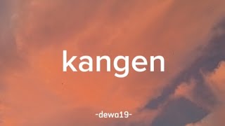 kangen  dewa 19   lirik lagu [upl. by Anavi842]