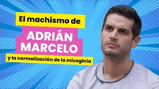 Adrián Marcelo el machismo y la misoginia como espectáculo en La Casa de los Famosos [upl. by Pack]