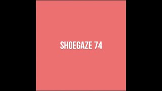 Shoegaze Compilation Vol74 [upl. by Ovid]