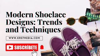 Modern Shoelace Designs Trends and Techniques [upl. by Normand]