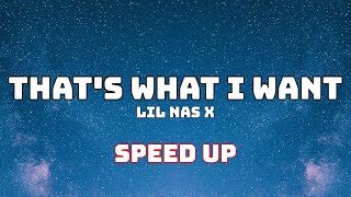 Lil Nas X  THATS WHAT I WANT Speed Up  Fast [upl. by Christis]