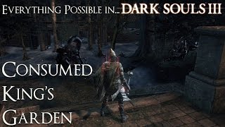 Dark Souls 3  Everything possible in Consumed Kings Garden Walkthrough [upl. by Nimsaj]