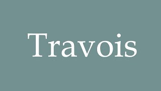 How to Pronounce Travois Correctly in French [upl. by Wilhide979]