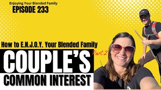 233 Find Your Couples Common Interest in Your Stepfamily Part 2 of 5 [upl. by Oirromed907]