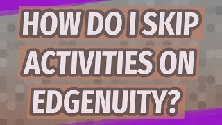 How do I skip activities on Edgenuity [upl. by Danelle42]