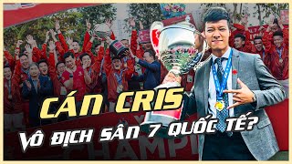 CÁN CRIS VÔ ĐỊCH SÂN 7 QUỐC TẾ [upl. by Azelea]