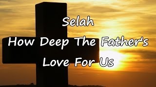 Selah  How Deep The Fathers Love For Us with lyrics [upl. by Teressa]