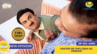 NEW Ep 4096  Khatre Me Tapu Sena Ka Mission I Taarak Mehta Ka Ooltah Chashmah  तारक मेहता [upl. by Seniag]