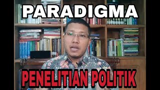 Paradigma dalam Penelitian Politik II Sesi Ke 3 Metodologi Penelitian Politik [upl. by Latoye]