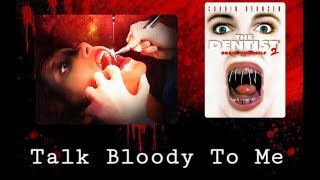 Talk Bloody To Me Episode 28  The Dentist 1 amp 2 [upl. by Malim]