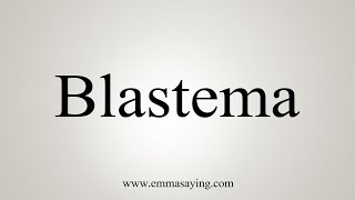 How To Say Blastema [upl. by Adiraf]