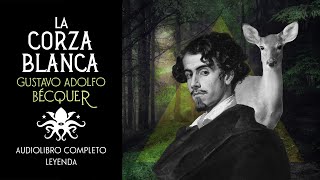 quotLa Corza Blancaquot de Gustavo Adolfo Bécquer  Leyenda Completa [upl. by Rocray]