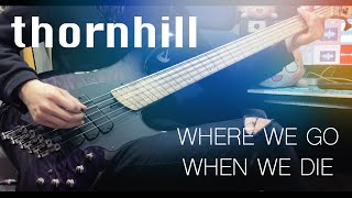 Thornhill  Where we go when we die Bass Cover [upl. by Celik604]