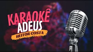 ADEUS  HEITOR COSTA  KARAOKÊ [upl. by Anaigroeg]