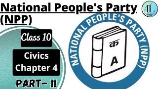 National Peoples Party NPP  Political Parties  Class 10 Civics Chapter 4  CBSE  UPSC [upl. by Eceeryt48]