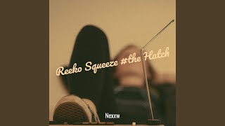 Reeko Squeeze the Hatch [upl. by Yuma]