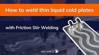 How to weld THIN liquid COLD PLATES with Friction Stir Welding  Stirweld [upl. by Yllak860]