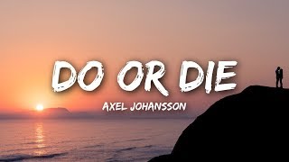 Axel Johansson  Do Or Die Lyrics [upl. by Atinwahs792]