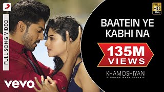 Baatein Ye Kabhi Na Full Video  KhamoshiyanArijit SinghAli Fazal SapnaJeet Gannguli [upl. by Nilad]