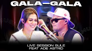 GALA GALA  COVER BY SULE FEAT ADE ASTRID [upl. by Annayi]