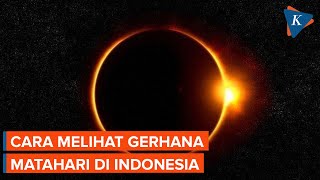 Gerhana Matahari 20 April 2023 Simak Waktu Lokasi dan Cara Melihatnya [upl. by Nnylahs]