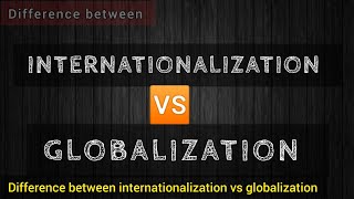 INTERNATIONALIZATION VS GLOBALIZATION Differences IR [upl. by Tenney]