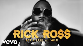 Rick Ross  Act a Fool Official Audio ft Wale [upl. by Allain]