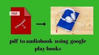 How to Convert a PDF into an Audiobook using Google Playbooks 2018 [upl. by Adyeren]