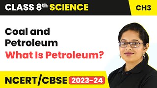 What Is Petroleum  Coal and Petroleum  Class 8 Science Chapter 3  CBSE 202425 [upl. by Asoral839]