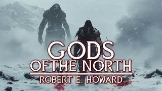 GODS OF THE NORTH  Robert E Howard Barbarian Adventure Audiobook [upl. by Alusru]