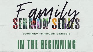 In The Beginning  Family Sermon Series  Journey Through Genesis [upl. by Sennahoj]