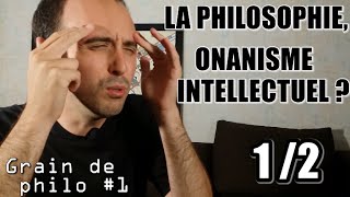 Philosophie onanisme intellectuel  12  PHILOSOPHIE vs SCIENCES  Grain de philo 1 [upl. by Skolnik]