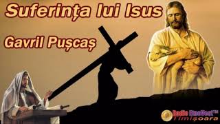 Gavril Puscas  Suferinta lui Isus [upl. by Saalocin112]