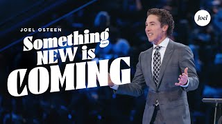 Something New Is Coming  Joel Osteen [upl. by Nnasor]