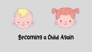 Becoming a Child Again [upl. by Aretahs]