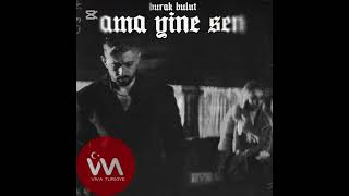 Burak Bulut  Ama Yine Sen Full Audio [upl. by Giffer]