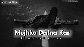 Mujhko Dafna Kar  Slowed  Reverb  90Hindi Sad Song [upl. by Oremo]