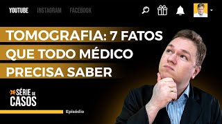 TOMOGRAFIA  7 FATOS QUE TODO MÉDICO PRECISA SABER [upl. by Finlay]