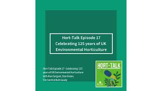 HortTalk Episode 17  Celebrating 125 years of UK Environmental Horticulture [upl. by Ekusoyr42]