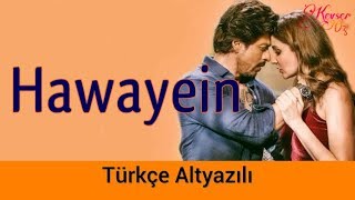 Hawayein  Türkçe Alt Yazılı  Ah Kalbim  Arijit Singh  Jab Harry Met Sejal [upl. by Werdnaed956]