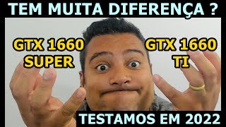 GTX 1660 TI VS GTX 1660 SUPER  EXISTE MUITA DIFERENÇA ENTRE AS PLACAS  TESTAMOS EM 2022 [upl. by Chang]